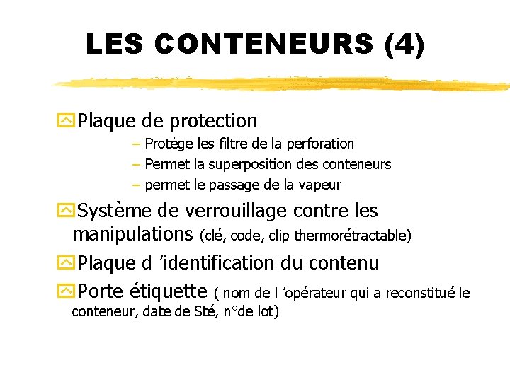 LES CONTENEURS (4) y. Plaque de protection – Protège les filtre de la perforation
