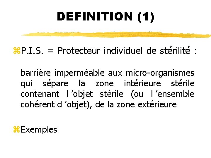 DEFINITION (1) z. P. I. S. = Protecteur individuel de stérilité : barrière imperméable