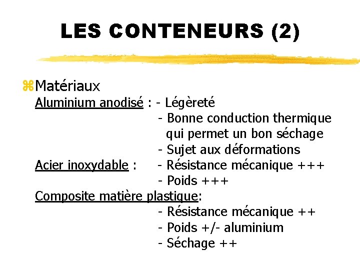 LES CONTENEURS (2) z. Matériaux Aluminium anodisé : - Légèreté - Bonne conduction thermique
