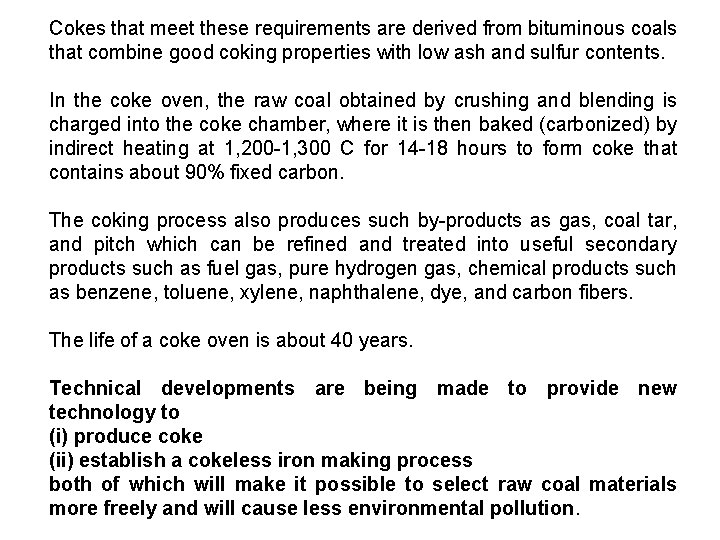 Cokes that meet these requirements are derived from bituminous coals that combine good coking