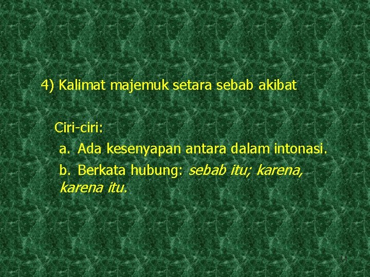 4) Kalimat majemuk setara sebab akibat Ciri-ciri: a. Ada kesenyapan antara dalam intonasi. b.