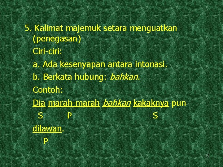 5. Kalimat majemuk setara menguatkan (penegasan) Ciri-ciri: a. Ada kesenyapan antara intonasi. b. Berkata