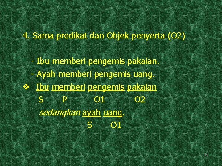 4. Sama predikat dan Objek penyerta (O 2) - Ibu memberi pengemis pakaian. -