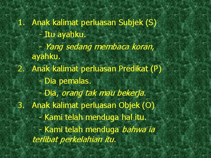 1. Anak kalimat perluasan Subjek (S) - Itu ayahku. - Yang sedang membaca koran,