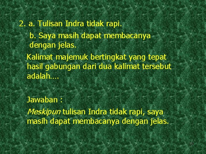 2. a. Tulisan Indra tidak rapi. b. Saya masih dapat membacanya dengan jelas. Kalimat