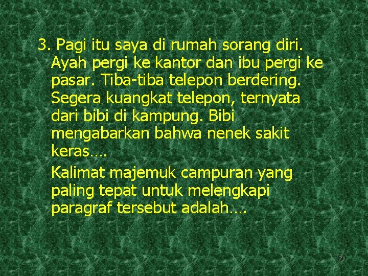 3. Pagi itu saya di rumah sorang diri. Ayah pergi ke kantor dan ibu