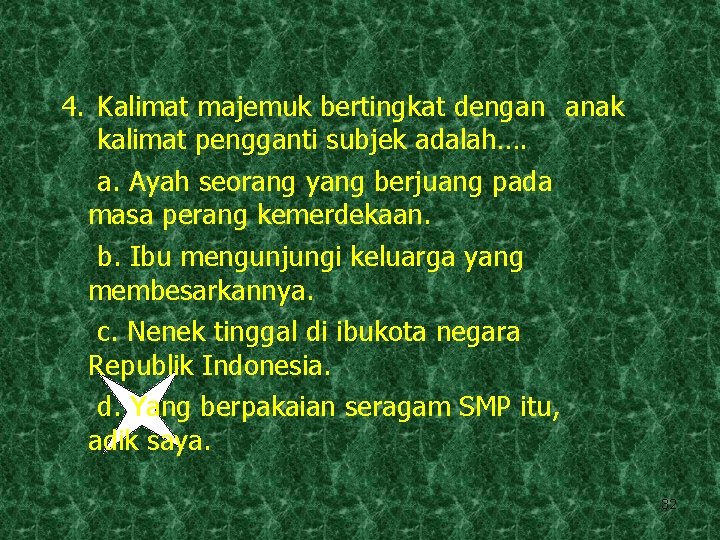 4. Kalimat majemuk bertingkat dengan anak kalimat pengganti subjek adalah…. a. Ayah seorang yang