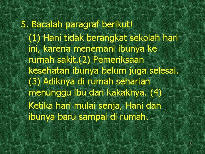 5. Bacalah paragraf berikut! (1) Hani tidak berangkat sekolah hari ini, karena menemani ibunya