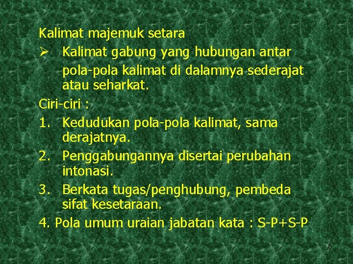 Kalimat majemuk setara Ø Kalimat gabung yang hubungan antar pola-pola kalimat di dalamnya sederajat