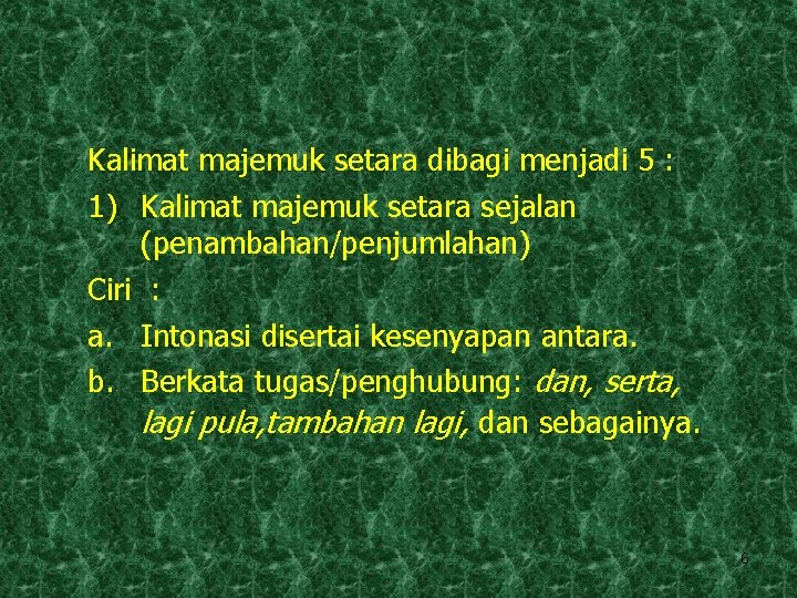 Kalimat majemuk setara dibagi menjadi 5 : 1) Kalimat majemuk setara sejalan (penambahan/penjumlahan) Ciri