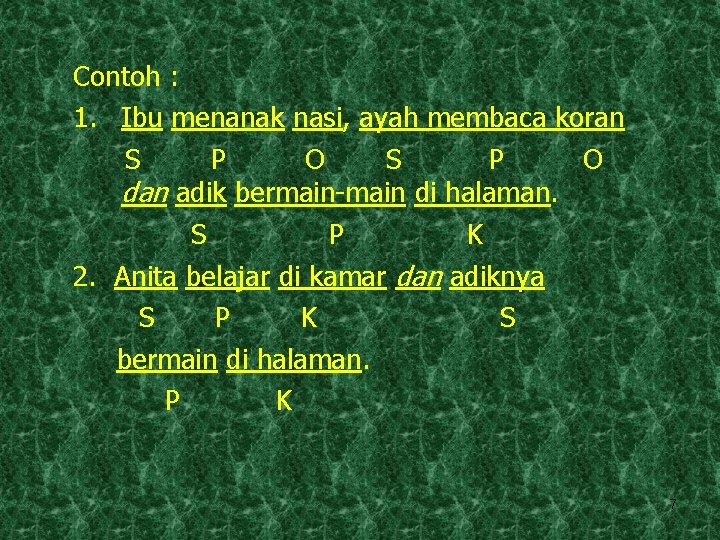 Contoh : 1. Ibu menanak nasi, ayah membaca koran S P O dan adik