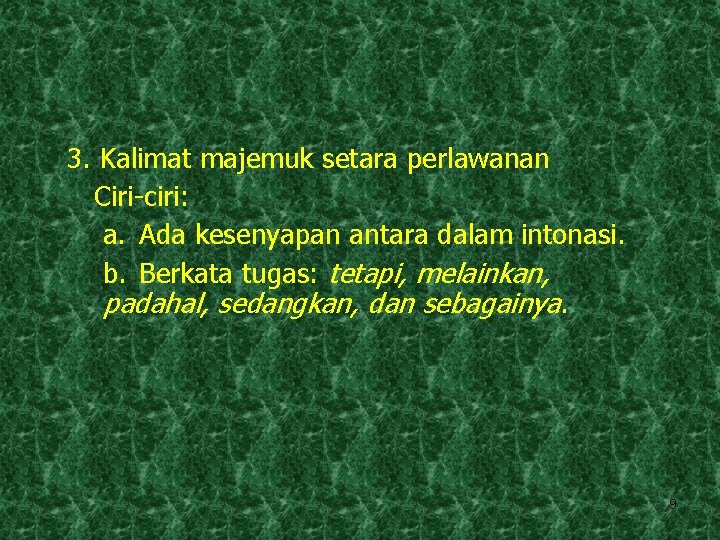 3. Kalimat majemuk setara perlawanan Ciri-ciri: a. Ada kesenyapan antara dalam intonasi. b. Berkata