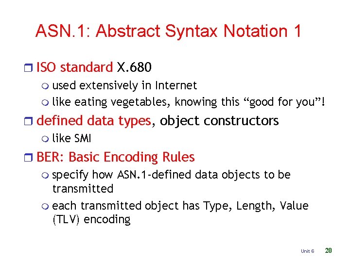 ASN. 1: Abstract Syntax Notation 1 r ISO standard X. 680 m used extensively