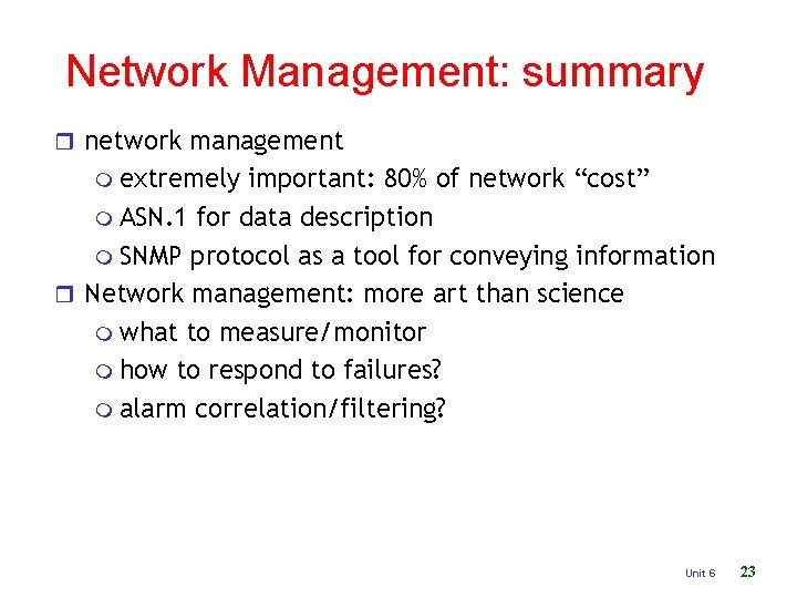 Network Management: summary r network management m extremely important: 80% of network “cost” m