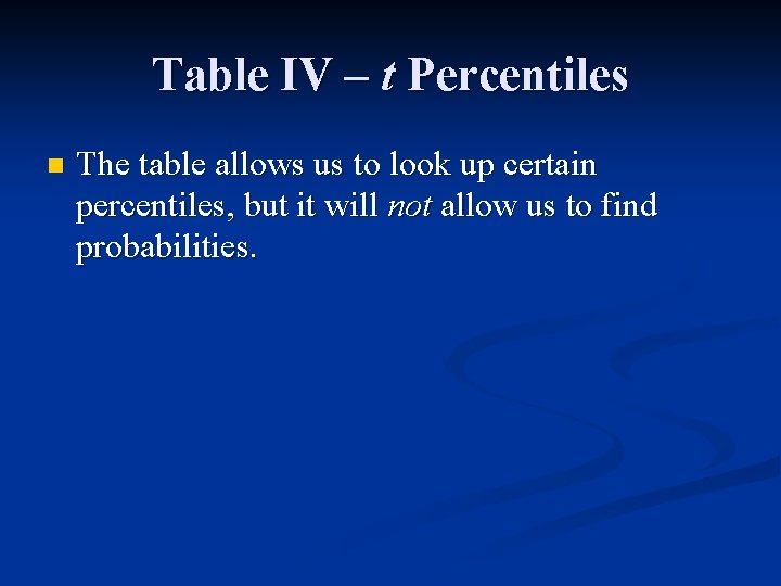Table IV – t Percentiles n The table allows us to look up certain