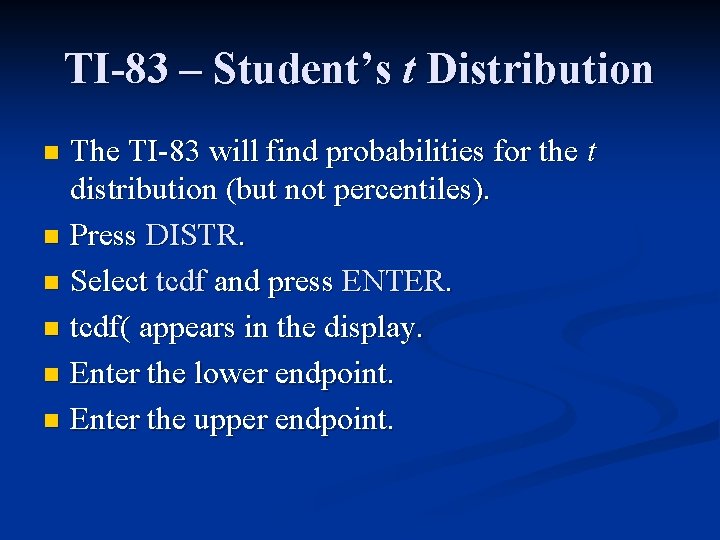TI-83 – Student’s t Distribution The TI-83 will find probabilities for the t distribution