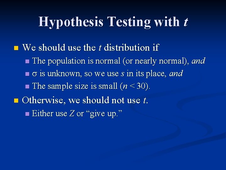 Hypothesis Testing with t n We should use the t distribution if The population