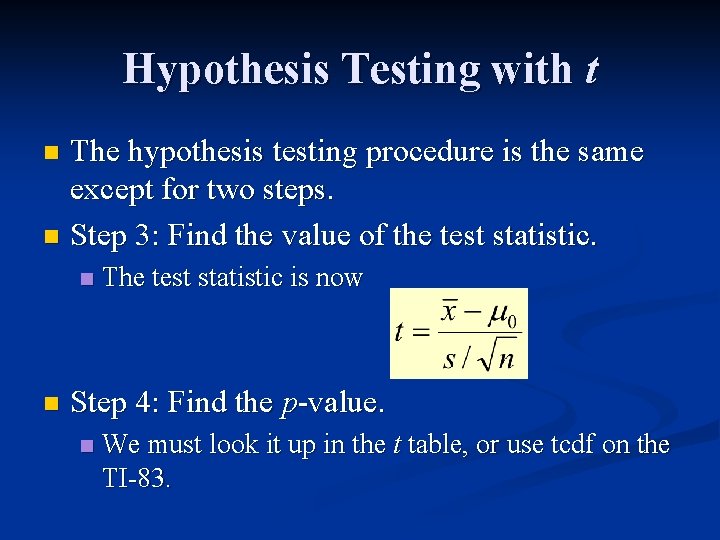 Hypothesis Testing with t The hypothesis testing procedure is the same except for two