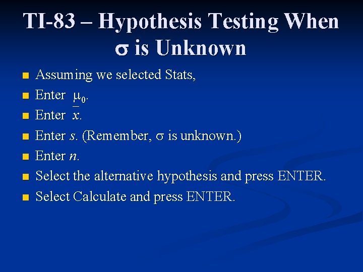 TI-83 – Hypothesis Testing When is Unknown n n n Assuming we selected Stats,