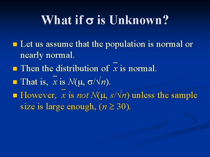 What if is Unknown? Let us assume that the population is normal or nearly