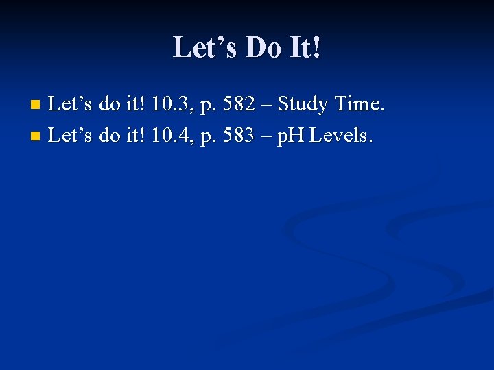 Let’s Do It! Let’s do it! 10. 3, p. 582 – Study Time. n