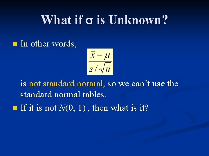 What if is Unknown? n In other words, is not standard normal, so we