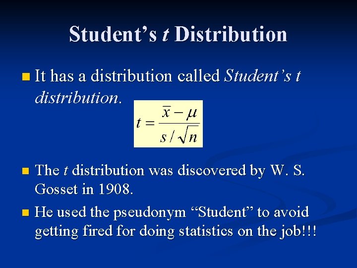 Student’s t Distribution n It has a distribution called Student’s t distribution. The t