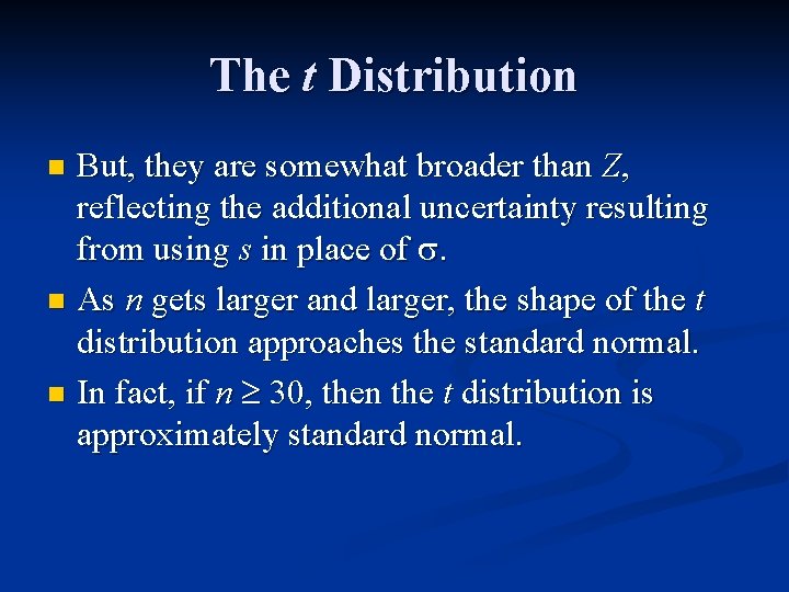 The t Distribution But, they are somewhat broader than Z, reflecting the additional uncertainty
