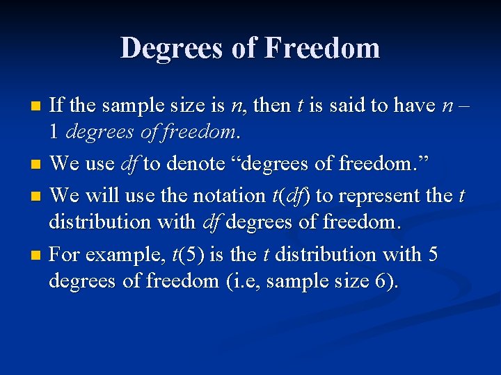 Degrees of Freedom If the sample size is n, then t is said to