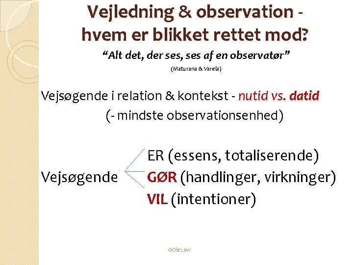 Vejledning & observation hvem er blikket rettet mod? “Alt det, der ses, ses af