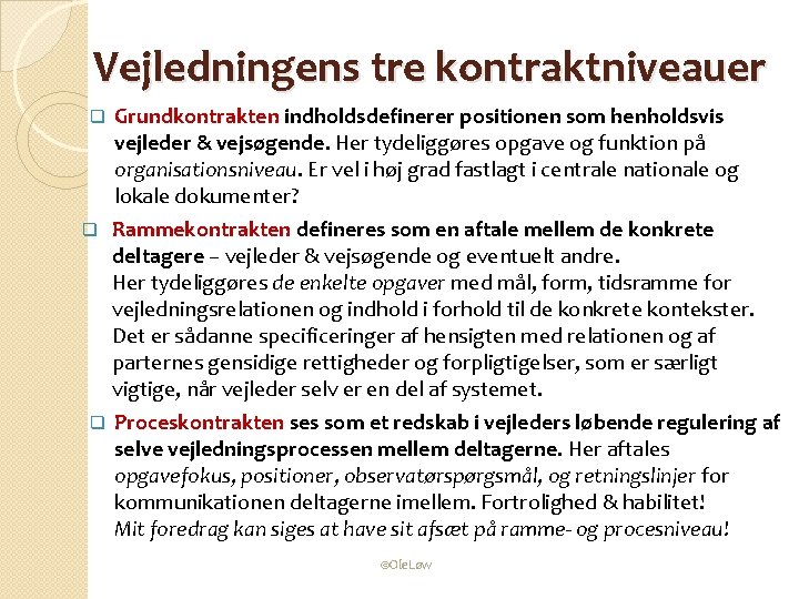 Vejledningens tre kontraktniveauer Grundkontrakten indholdsdefinerer positionen som henholdsvis vejleder & vejsøgende. Her tydeliggøres opgave