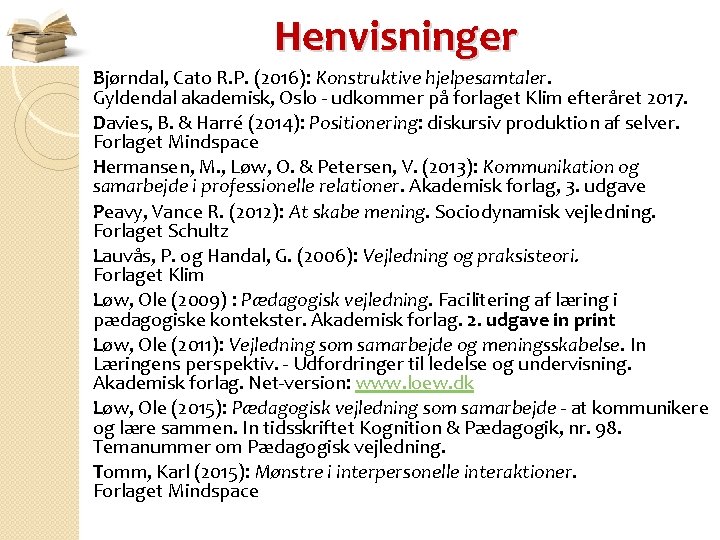 Henvisninger Bjørndal, Cato R. P. (2016): Konstruktive hjelpesamtaler. Gyldendal akademisk, Oslo - udkommer på