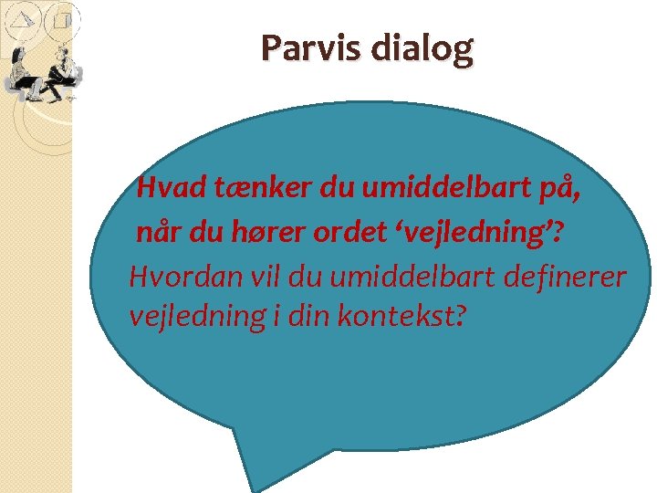 Parvis dialog Hvad tænker du umiddelbart på, når du hører ordet ‘vejledning’? Hvordan vil