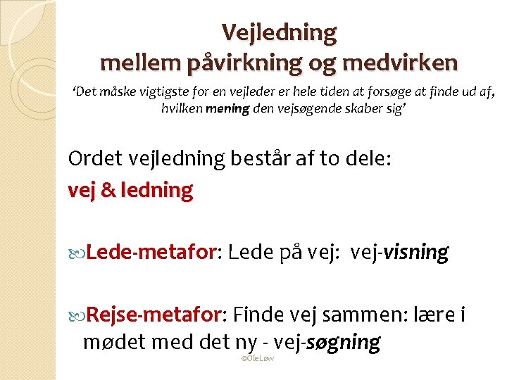 Vejledning mellem påvirkning og medvirken ‘Det måske vigtigste for en vejleder er hele tiden