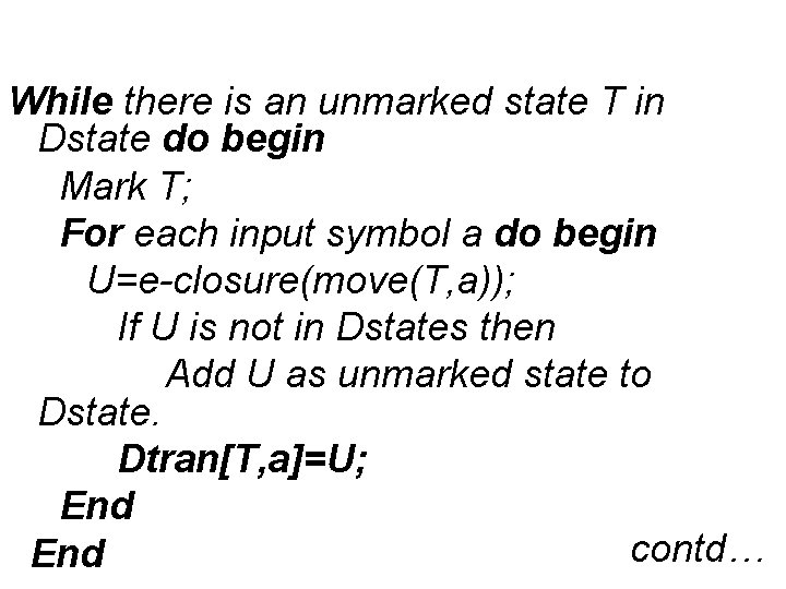 While there is an unmarked state T in Dstate do begin Mark T; For