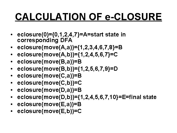 CALCULATION OF e-CLOSURE • eclosure(0)={0, 1, 2, 4, 7}=A=start state in corresponding DFA •