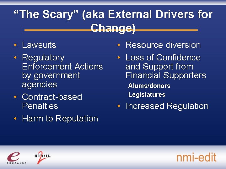 “The Scary” (aka External Drivers for Change) • Lawsuits • Regulatory Enforcement Actions by