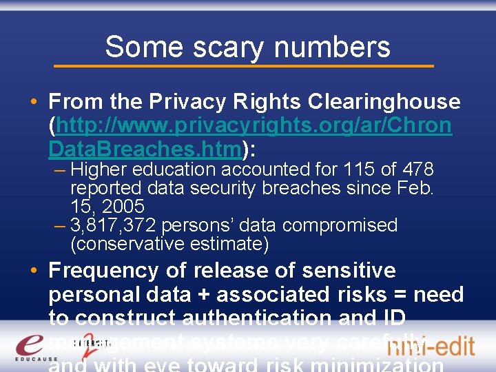 Some scary numbers • From the Privacy Rights Clearinghouse (http: //www. privacyrights. org/ar/Chron Data.