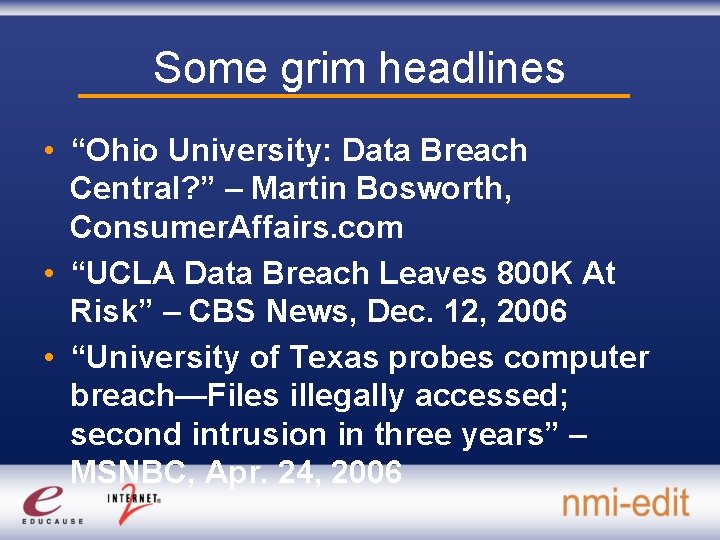 Some grim headlines • “Ohio University: Data Breach Central? ” – Martin Bosworth, Consumer.