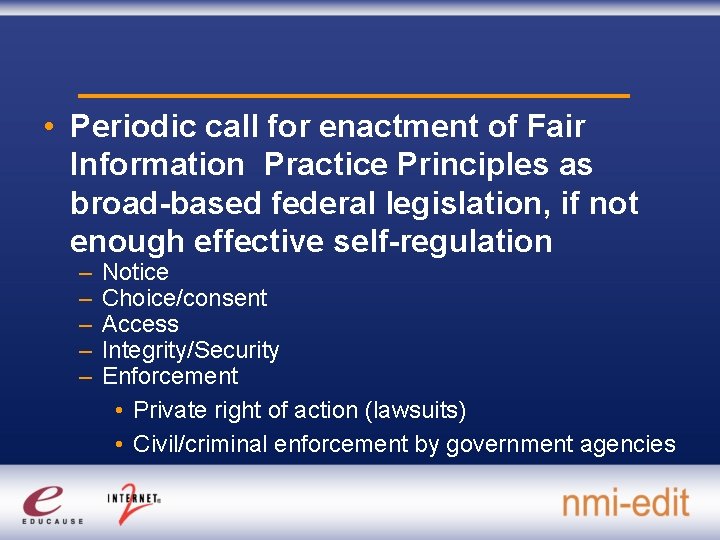  • Periodic call for enactment of Fair Information Practice Principles as broad-based federal