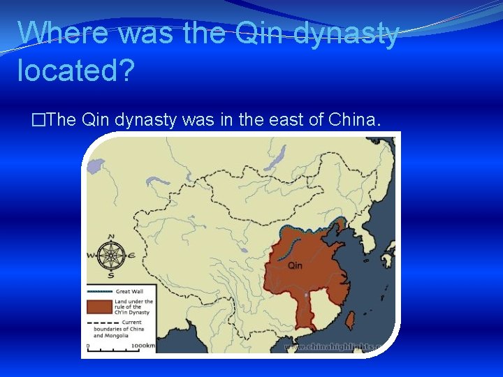 Where was the Qin dynasty located? �The Qin dynasty was in the east of