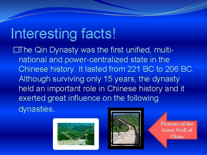 Interesting facts! �The Qin Dynasty was the first unified, multinational and power-centralized state in