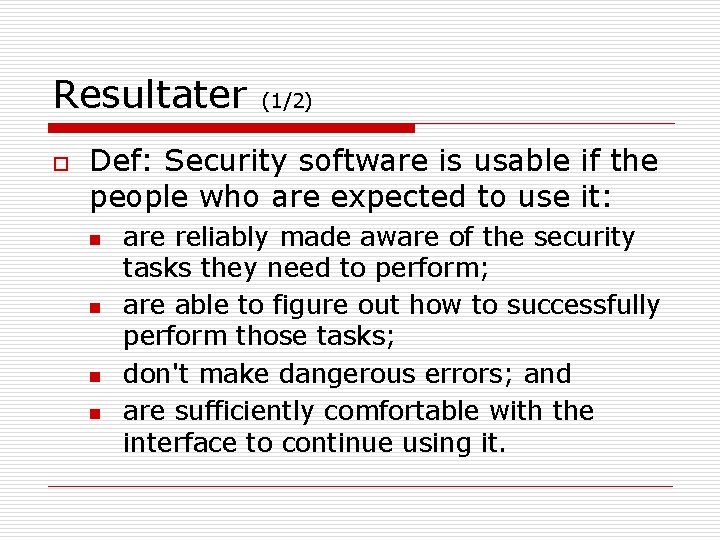 Resultater o (1/2) Def: Security software is usable if the people who are expected