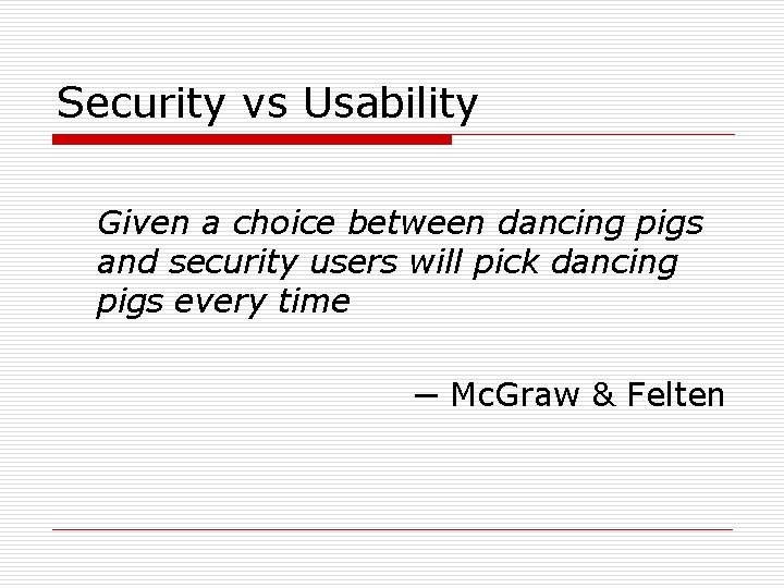 Security vs Usability Given a choice between dancing pigs and security users will pick