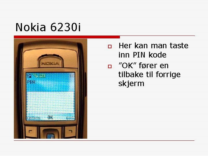 Nokia 6230 i o o Her kan man taste inn PIN kode ”OK” fører