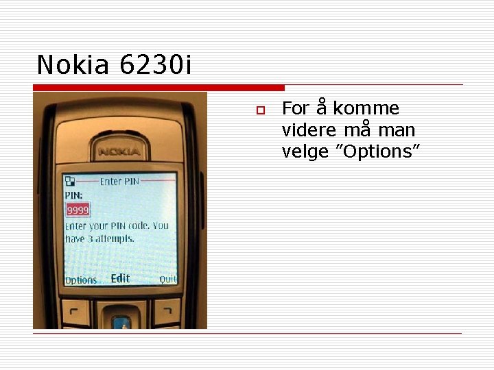 Nokia 6230 i o For å komme videre må man velge ”Options” 