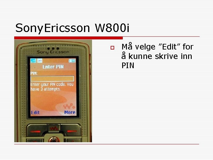 Sony. Ericsson W 800 i o Må velge ”Edit” for å kunne skrive inn