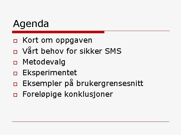 Agenda o o o Kort om oppgaven Vårt behov for sikker SMS Metodevalg Eksperimentet