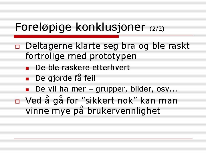 Foreløpige konklusjoner o Deltagerne klarte seg bra og ble raskt fortrolige med prototypen n