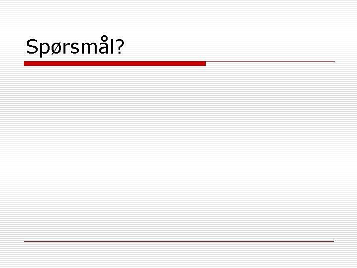 Spørsmål? 